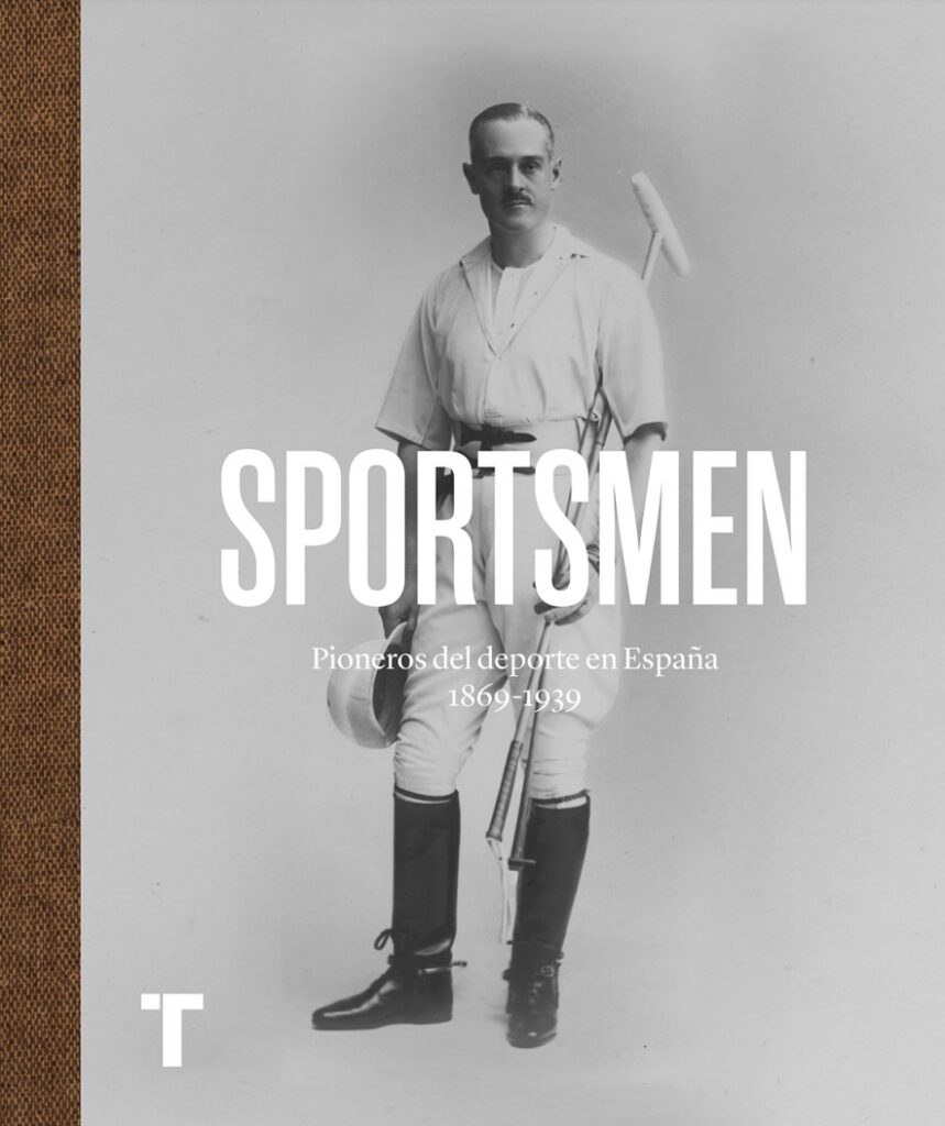 Sportsmen. Pioneros del deporte en España 1869-1939 